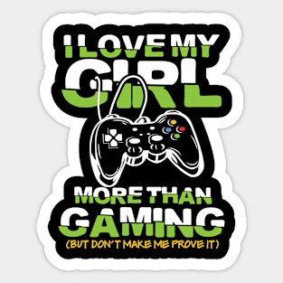 I Love My Girl More than Gaming But Don't Make Me Prove It Sticker